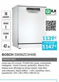 14  COUVERTS  ENERGIE  C  SECHAGE  42 SE  BOSCH SMS6ZCW48E  PERFECTORY  conso eau 9.5 Licycle, 75 kWh/100 cycles, connectivité intelligente: Home Connect, perfectDry, Silence Plus, display avec affich
