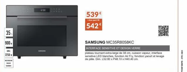 35 100  35  900  grill 2250 w  chir  1200  539€ 542€  +éco-part 3  samsung mc35r8058kc  interface sensitive et design verre  plateau tournant extra-large de 38 cm, cuisson vapeur, interface sensitive 