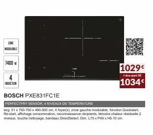 ZONE MOLLABLE  7400 w  1029€  éco-part 5€  1034€  INDUCTION  BOSCH PXE831FC1E  PERFECTFRY SENSOR, 4 NIVEAUX DE TEMPERATURE  larg. 51 x 750-750 x 490-500 om, 4 foyer(s), zone gauche modulable, fonction