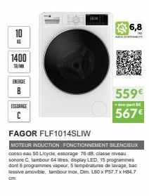 O  1400  TR/MN  ENERGIE  B  ESSORAGE  C  Deta  6,8  ho  NEDERL  559€  part B  567€  FAGOR FLF1014SLIW  MOTEUR INDUCTION: FONCTIONNEMENT SILENCIEUX conso eau 50 Licycle, essorage 76 dB, classe niveau s