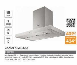 541 M3/M  3  VITESSES  69  ENERGIE  C  www.  CANDY CMB955X  BOOSTER  box,largeur 90 cm, évacuation ou recyclage, 1 moteur, commandes électroniques, dapet anti-retour, conso. annuelle 86 KWh, classes C