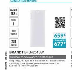 VOL TOTAL  168  ENERGIE  F  FROID  STATIQUE  238  KW/K  659€  co-part 10€  677€  BRANDT BFU4251SW  BANDEAU DE COMMANDES ELECTRONIQUE  cong. 9 kg/24h, auto 18 h, classe clim ST, classe sonore C -40 dB(