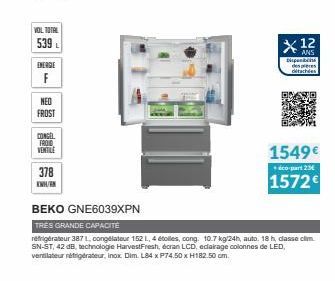 VOL TOTAL  539  ENERGIE  F  NED  FROST  CONGEL FROTO VENTILE  378  KWH/  BEKO GNE6039XPN  TRES GRANDE CAPACITE  réfrigérateur 387 L, congélateur 152 1,4 étolles, cong. 10.7 kg/24h, auto. 18 h, classe 