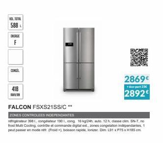 VOL TOTAL  588 L  ENERGIE  F  CONGEL  418  www.  FALCON FSXS21SS/C  ZONES CONTROLEES INDEPENDANTES  réfrigérateur 3981, congélateur 1901. cong 16 kg/24h, auto. 12 h, classe clim. SN-T, no frost Mutti 