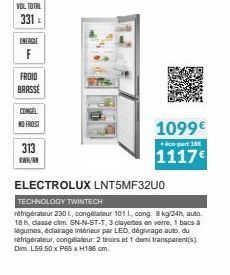 VOL TOTAL  331 L  ENERGIE  F  FROID BRASSE  CONGEL  NO FROST  313  www.  1099€  co-part 18€  1117€  ELECTROLUX LNT5MF32U0  TECHNOLOGY TWINTECH  réfrigérateur 230 L., congélateur 101 L, cong. 8 kg/24h,