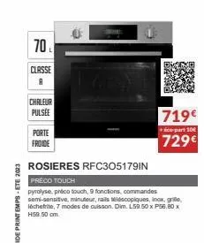 guide printemps-ete 2023  70  classe a  chaleur pulsée  porte  froide  719€  co-part 10€  729€  rosieres rfc305179in  préco touch  pyrolyse, précotouch, 9 fonctions, commandes semi-sensitive, minuteur