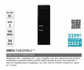 VOL TOTAL  331L  ENERGIE D  FROID BRASSE  204  www.  2199€  éco-part 23€  2222€  SMEG FAB32RBL5 **  FROID VENTILE CONGELATEUR  réfrigérateur 234 I., congélateur 97 1., cong. 6 kg/24h, auto. 40 h, débo