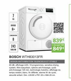 1  TE  ENERGIE  CONGREATION  243  KW/K  839€  -part 10€  849€  BOSCH WTH83013FR  DESIGN ANTIVIBRATION SILENCIEUX ET STABLE 65 dB, affichage LED, 10 programmes, sensitive drying system, fitr easyclean,