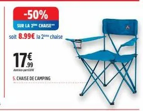 -50%  sur la 2 chaise**  soit 8.99€ la 2e chaise  17.€  dont par  5. chaise de camping 