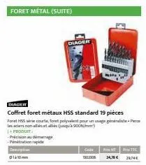 diager  coffret foret métaux hss standard 19 pièces  foret sie corte, foret palyvalent pour un unge generaliter les aciers non-alliset al (900)  produit  -pricinuimarag  -pation de  0110mm  diager  tt