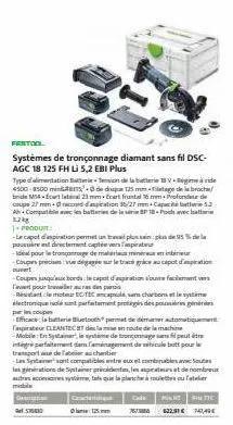 festool  systèmes de tronçonnage diamant sans fil dsc-agc 18 125 fh li 5,2 ebi plus type d'alimentation batterie  de la batterie vide 4500-3500 mm de dique 125 mm -filetage de la broche/ bride m-cart 