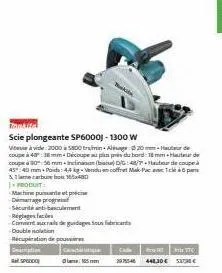 antite  scie plongeante sp6000) - 1300 w  vicevide:2000 5800 trin alag20huurde coupe à 48 18mm +découpe au plus pris du bord: 18 mm hauteur de coupe 00 56 mm - inclinasan (basa) dg:48/decoupe 45 40 mm