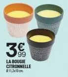 € 99  la bougie citronnelle 011,2x10om 