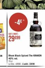 -4€*  SOIT L'UNITE 29€99  Rhum Black Spiced The KRAKEN 40% vol.  70 cl  Le litre: 42€84 - L'unité:33€99 