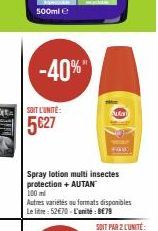 500ml Ⓒ  SOIT L'UNITÉ:  5627  -40%"  uta  Spray lotion multi insectes protection + AUTAN™ 100 ml  Autres varietés au formats disponibles Le litre: 52€70-L'unité: 8€79  +000) 
