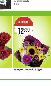LE BOUQUET  12€99  Bouquet composé 19 tiges 