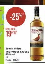 SOIT L'UNITÉ  19€12  -25%  Scotch Whisky THE FAMOUS GROUSE 40% vol.  IL L'unité: 25€49  FAMOUS FGROUSE 