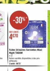 SOIT L'UNITE: Ole 4€70  Fuites Urinaires Serviettes Maxi Night TADAM  x12  Autres variétés disponibles à des prix différents L'unité: €72  TADAM 