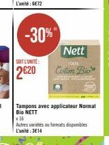 -30%  SOIT L'UNITÉ:  2€20  Tampons avec applicateur Normal Bio NETT  x 16  Autres varietes ou formats disponibles L'unité:3€14  Nett  100%  Coton Bio 