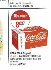 OFFERT  10% OFFERT  8€37  Autres variétés disponibles Le litre: 1€76-L'unité: 2€  Lo Cola  Coca-Cola  ORIGINAL  COCA COLA Original 15 x 33 cl dent 10% OFFERT (4,95 L) Autres variétés disponibles à des