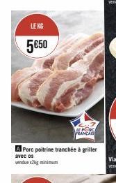 LE KG  5€50  LE PORC FRANCAIS  A Porc poitrine tranchée à griller  avec os  vendue x2kg minimum 