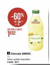 -60% 2⁰  SOIT PAR 2 L'UNITÉ:  1652  Citonnade ANDROS  IL  Autres variétés disponibles L'unité: 2€17  Citronnade  ANDROS 