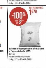 SUR LE  -100%  3⁰  SOIT PAR 3 L'UNITÉ:  1€79  Sachet Biocompostable de Glaçons a l'eau minérale ICE3 1,25 kg  Autres varietes disponibles Lekg: 2€15-L'unité: 2009 