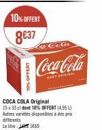 OFFERT  10% OFFERT  8€37  Lo Cola  Coca-Cola  ORIGINAL  COCA COLA Original 15 x 33 cl dent 10% OFFERT (4,95 L) Autres variétés disponibles à des prix  differents  Le litre  1669 