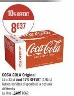 offert  10% offert  8€37  lo cola  coca-cola  original  coca cola original 15 x 33 cl dent 10% offert (4,95 l) autres variétés disponibles à des prix  differents  le litre  1669 