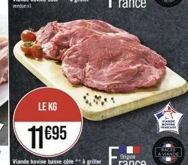 le kg  11€95  viande bovine basse côte ** à griller vendue al minimum  viande dovin franc  races a viande 