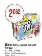 2662  prox choc  yop  a p'tit yop aromatisé panaché yoplait  6x 180 g (1,08 kg) autres variétés disponibles lekg: 2643 