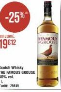 -25%  Scotch Whisky THE FAMOUS GROUSE 40% vol.  IL L'unité: 25€49  FAMOUS FGROUSE 