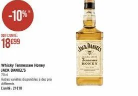 -10%  soit l'unité:  18699  whisky tennessee honey  jack daniel's  70 cl  autres variétés disponibles à des prix différents  l'unité : 21€10  jack daniels  tennessee honey 