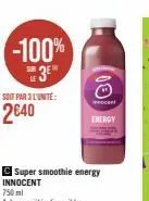 -100%  soit par 3 l'unité:  2€40  00  cent  energy 