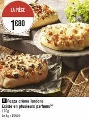 la pièce  1€80  bfozza crème lardons existe en plusieurs parfums 170g  le kg 1059 