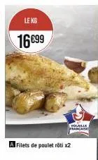 le kg  16€99  volaille française  a filets de poulet rôti x2 
