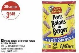 30%offert  3€46  160 g + 30% offert (208 g) autres variétés disponibles lekg: 21663  a petits bâtons de berger nature +30% offert  justin bridou  34 nature  justin  bridou  petits batons  berger 