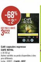 -68% CAFÉ 2 ROYAL  SOIT PAR 2 L'UNITÉ:  3€22  Café capsules espresso CAFE ROYAL  x 18 (93)  Autres variétés au poids disponibles à des prix différents  Le kg 52€37-L'unité: 4€87 