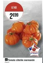 le kg  2€99  tomates/ de france 