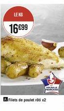 LE KG  16€99  VOLAILLE FRANCAISE  A Filets de poulet rôti x2 
