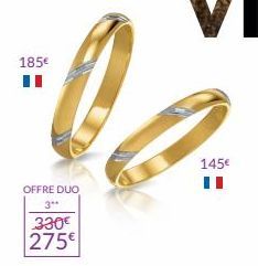 185€  OFFRE DUO 3**  330€ 275€  145€ 