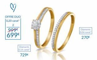 OFFRE DUO 0,20 carat  2  999€ 699€  Diamants 0,14 carat  729€  00  Diamants 0,06 carat  270€ 