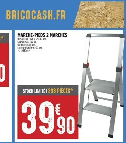 bricocash.fr  marche-pieds 2 marches  dim. déplié: 105 x 47 x 57 cm.  charge max. 150 kg.  garde corps 60 cm largeur plateforme 33 cm. - 26358260.  stock limité ! 398 pièces*  39,90 