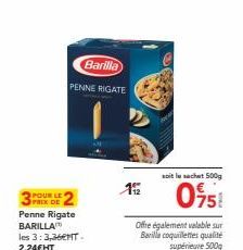 Barilla  PENNE RIGATE  POUR LE PACK DE  Penne Rigate BARILLA les 3:3,36€NT-2,24€HT  2  192  soit le sechet 500g  Offre également valable sur Barilla coquillettes qualité supérieure 500g  