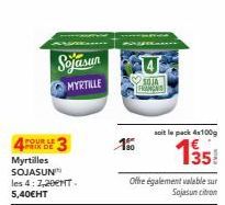 Sojasun MYRTILLE  POUR LE  Myrtilles SOJASUN  les 4:7,20€NT. 5,40€HT  100  4  SOJA  Offre également valable sur  Sojasun citron  soit le pack 4x100g  135 