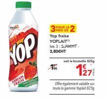 NOP  FARFUM  FRAISE  stickeray  1%  PRIX DE  Yop fraise YOPLAITT les 3:5,70€MT. 3,80€HT  2  Offre également valable sur toute la gamme Yoplait 825g  soit la bouteille 825g  127 