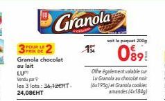 POUR LE PRIX DE  Granola chocolat au lait  LU  Vendu par 9  les 3 lots: 36,12€T. 24,08€HT  Granola  15  Offre également valable sur Lu Granola au chocolat noir (6x195g) et Granola cookies amandes (4x1