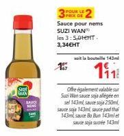 Suel  WIN  SAUCE  MINI  MAK  POUR LE  Sauce pour nems SUZI WAN  les 3:5,01ENT. 3,34€HT  15  Ofre également valable sur Suzi Wan sauce soja allégée en  sel 143ml, sauce soja 250ml, sauce soja 143ml sau