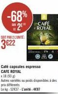 -68% CAFÉ 2 ROYAL  SOIT PAR 2 L'UNITÉ:  3€22  Café capsules espresso CAFE ROYAL  x 18 (93)  Autres variétés au poids disponibles à des prix différents  Le kg 52€37-L'unité: 4€87 