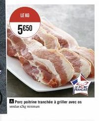 LE KG  5€50  A Porc poitrine tranchée à griller avec os vendue x2kg minimum  LE PORC FRANCAIS 